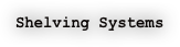 Shelving Systems